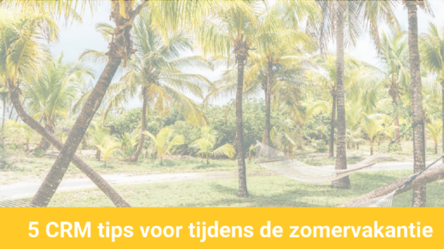 CRM tips voor de zomer